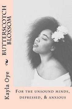 Butterscotch Blossom: For the Unsound Minds, Depressed, & Anxious