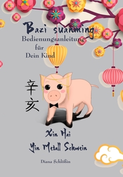 Paperback Bazi suanming Bedienungsanleitung für Dein Kind: Yin Metall Schwein [German] Book