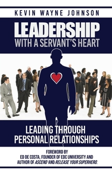 Paperback Leadership With A Servant's Heart: Leading Through Personal Relationships Book