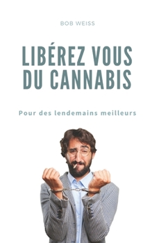 Paperback Lib?rez-vous du Cannabis: Pour des lendemains meilleurs [French] Book