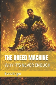 Paperback The Greed Machine: Why It's Never Enough Book