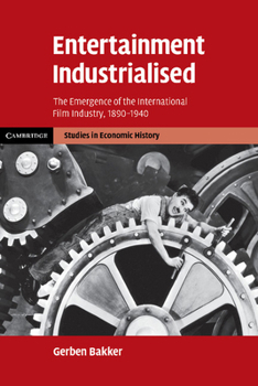 Paperback Entertainment Industrialised: The Emergence of the International Film Industry, 1890 1940 Book