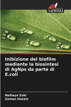 Paperback Inibizione del biofilm mediante la biosintesi di AgNps da parte di E.coli [Italian] Book