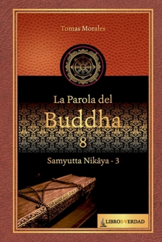 La parola del Buddha - 8: Samyutta Nikaya - 3