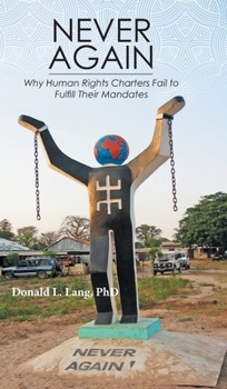 Hardcover Never Again: Why Human Rights Charters Fail to Fulfill Their Mandates Book