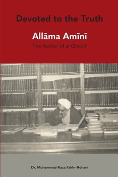 Paperback Devoted to the Truth: Allama Amini The Author of al-Ghadir Book