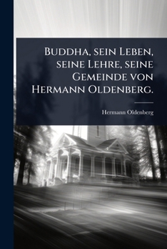 Paperback Buddha, sein Leben, seine Lehre, seine Gemeinde von Hermann Oldenberg. [German] Book