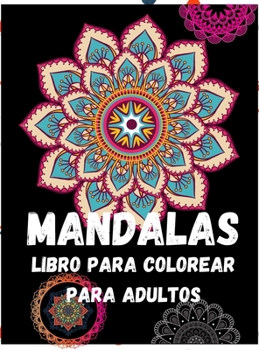 Hardcover Mandalas: Un libro para colorear para adultos Alivio del estr?s y relajaci?n; Mandalas, animales, dise?os florales para la relaj [Spanish] Book