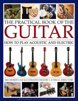 Hardcover The Practical Book of the Guitar: How to Play Acoustic and Electric, with 300 Chord Charts, an Illustrated History, and a Visual Directory of 400 Clas Book