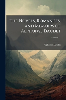 Paperback The Novels, Romances, and Memoirs of Alphonse Daudet; Volume 17 Book
