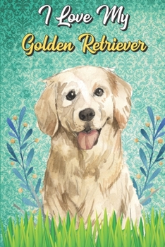 I Love My Golden Retriever: Anxiety Journal and Adult Coloring Book for Puppy Pet Owners or Anyone that Likes Dogs. Booklet include Daily Affirmations Pages.