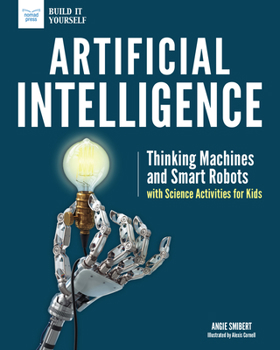 Hardcover Artificial Intelligence: Thinking Machines and Smart Robots with Science Activities for Kids Book