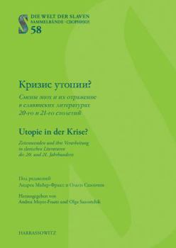 Utopie in Der Krise? Zeitenwenden Und Ihre Verarbeitung in Slavischen Literaturen Des 20. Und 21. Jahrhunderts