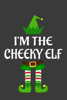 Paperback I'm The Cheeky ELF: Funny Christmas Present For Cheeky. Cheeky Gift Journal for Writing, College Ruled Size 6" x 9", 100 Page. This Notebo Book