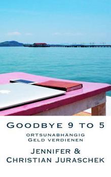 Paperback Goodbye 9 to 5: ortsunabhängig Geld verdienen [German] Book