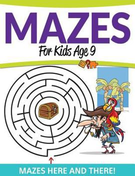 Paperback Mazes For Kids Age 9: Mazes Here and There! Book