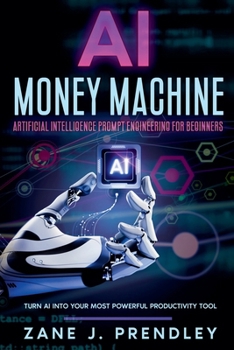 Paperback Artificial Intelligence Prompt Engineering for Beginners: Turn AI Into Your Most Powerful Productivity Tool Book