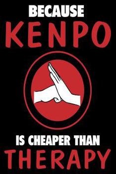 Paperback Because Kenpo Is Cheaper Than Therapy: Funny Martial Arts Joke Gift Notebook Book