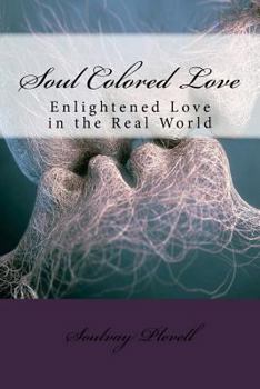 Paperback Soul Colored Love: Enlightened Love in the Real World Book