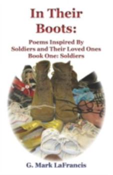 Paperback In Their Boots: Poems Inspired by Soldiers and Their Loved Ones - Book One: The Soldiers Book