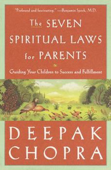 Hardcover The Seven Spiritual Laws for Parents: Guiding Your Children to Success and Fulfillment Book