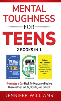 Hardcover Mental Toughness For Teens: 2 Books In 1 - 5 Minutes a day Hack To Overcome Feeling Overwhelmed in Life, Sports, and School! Book