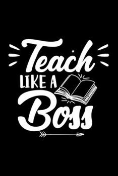 Paperback Teach Like A Boss: Awesome Teacher Journal Notebook - Planner, Inspiring sayings from Students, Teacher Funny Gifts Appreciation/Retireme Book