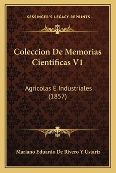 Paperback Coleccion De Memorias Cientificas V1: Agricolas E Industriales (1857) [Spanish] Book