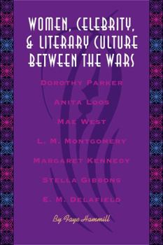 Women, Celebrity, and Literary Culture between the Wars (Literary Modernism Series) - Book  of the Literary Modernism