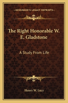 Paperback The Right Honorable W. E. Gladstone: A Study From Life Book