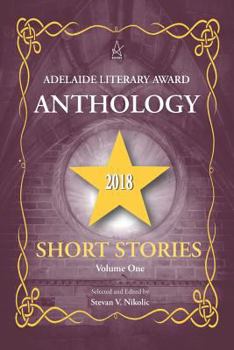 Paperback Adelaide Literary Award Anthology 2018: Short Stories, Volume One Book