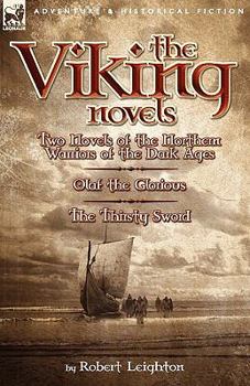 Paperback The Viking Novels: Two Novels of the Northern Warriors of the Dark Ages-Olaf the Glorious & the Thirsty Sword Book