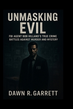 Unmasking Evil: FBI Agent Bob Hilland’s True Crime Battles Against Murder and Mystery