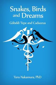 Paperback Snakes, Birds and Dreams: Göbekli Tepe and Caduceus Book