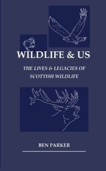 Paperback Wildlife & Us: The Lives & Legacies of Scottish Wildlife Book