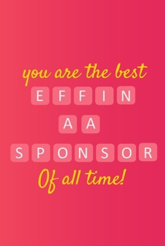 Paperback You are the Best Effin AA Sponsor of All Time: Sponsor Gift Blank Lined Journal Book