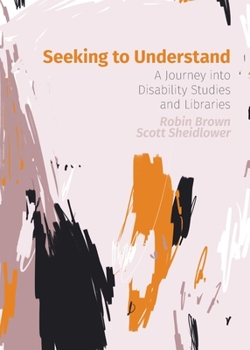 Paperback Seeking to Understand: A Journey into Disability Studies and Libraries Book