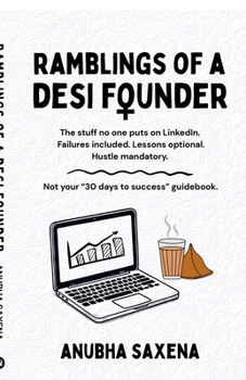 Ramblings of a Desi Founder: The stuff no one puts on LinkedIn. Failures included. Lessons optional. Hustle mandatory.