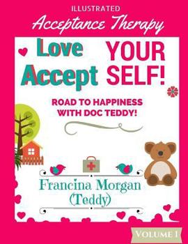 Paperback Love Yourself! Accept Yourself!: Road to Happiness With Doc Teddy! Book