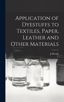 Hardcover Application of Dyestuffs to Textiles, Paper, Leather and Other Materials Book