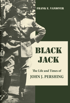 Hardcover Black Jack: The Life and Times of John J. Pershing Book