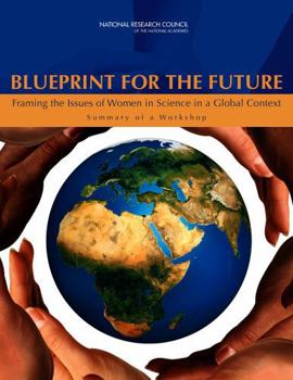 Blueprint for the Future: Framing the Issues of Women in Science in a Global Context: Summary of a Workshop