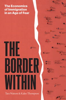 Hardcover The Border Within: The Economics of Immigration in an Age of Fear Book
