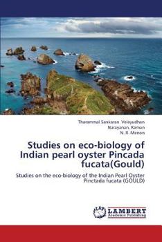 Studies on eco-biology of Indian pearl oyster Pincada fucata(Gould): Studies on the eco-biology of the Indian Pearl Oyster Pinctada fucata