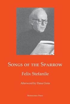 Paperback Songs of The Sparrow: The Poetry of Felix Stefanile Book