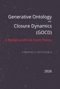 Paperback Generative Ontology and Closure Dynamics (GOCD): A Background-Free Event Theory Book