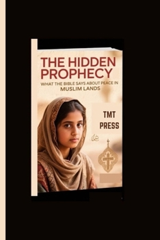 THE HIDDEN PROPHECY: WHAT THE BIBLE SAYS ABOUT PEACE IN MUSLIM LANDS