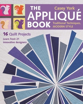 Paperback The Appliqué Book: Traditional Techniques, Modern Style - 16 Quilt Projects Book