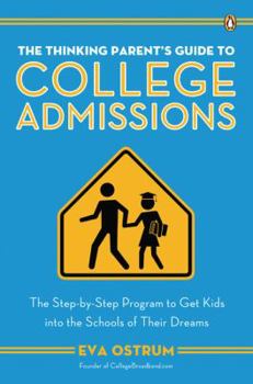 Paperback The Thinking Parent's Guide to College Admissions: The Step-By-Step Program to Get Kids Into the Schools of Their Dreams Book