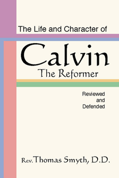 Paperback Life and Character of Calvin, the Reformer, Reviewed and Defended Book